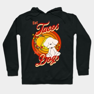 Eat Tacos Pet Dogs Hoodie